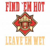 FIND THEM HOT, LEAVE THEM WET