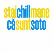STAI CHILL, MANE, CA SUNT SOTO 