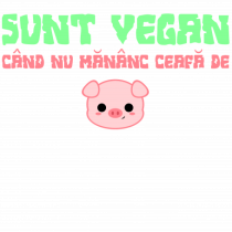 SUNT VEGAN CAND NU MANANC CEAFA DE PORC