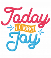 Today I Choose Joy
