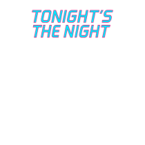 TONIGHT`S THE NIGHT - Seara cea mare