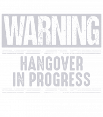 Warning Hangover In Progress