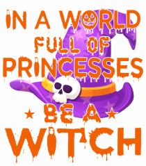 In A World Full Of Princesses Be A Witch