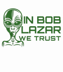 In Bob Lazar We Trust