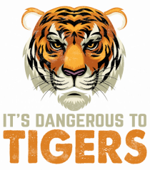 It's Dangerous To Tigers