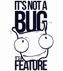 It's Not A Bug It's A Feature