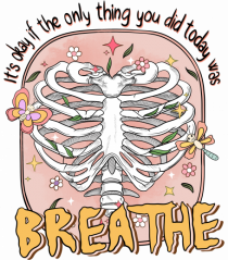 It's Okay If The Only Thing You Did Today Was Breathe