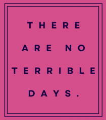 there are no terrible days3