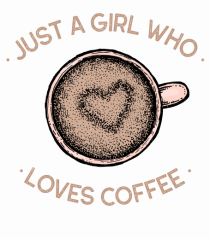 Just A Girl Who Loves Coffee