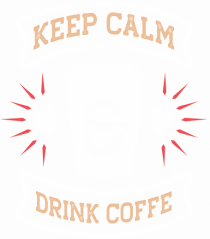 Keep Calm And Drink Coffee