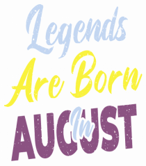 Legends Are Born In August