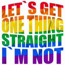 LET`S GET ONE THING STRAIGHT, I`M NOT