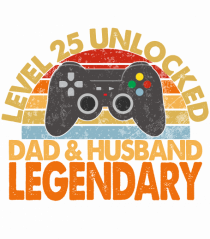 Level 25 Unlocked Dad & Husband Legendary