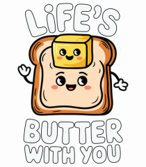 Life's Butter With You | Funny Toast Pun