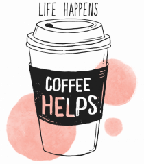 Life Happens Coffee Helps