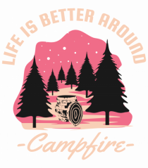 Life is Better Around a Campfire