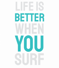 Life Is Better When You Surf