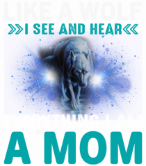 Like A Wolf I See And Hear Everything I Am A Mom
