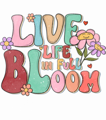 Live Life In Full Bloom