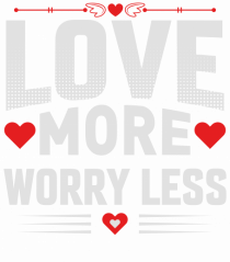 pentru îndrăgostiți - Love more worry less