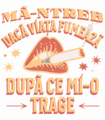 Ma-ntreb daca viata fumeaza dupa ce mi-o trage