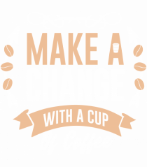 Make A Change With A Cup Of Coffee