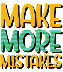 Make More Mistakes