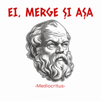 EI, MERGE SI ASA - citat din filosoful Mediocritus