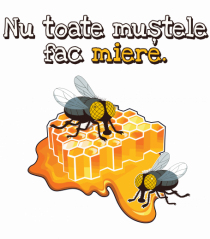 Nu toate mustele fac miere.