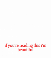 if you re reading this i m beautiful