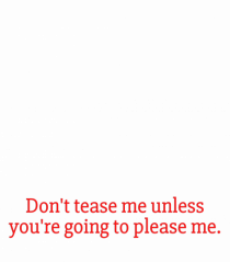 don t tease me unless...