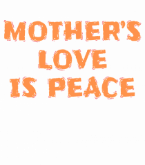 Mother's Love Is Peace
