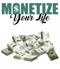 Monetize your life