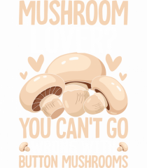 Mushroom lover You can't go wrong with button mushrooms