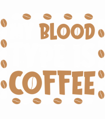 My Blood Type Is Coffee