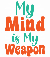 My Mind Is My Weapon