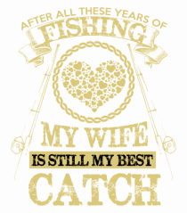 My Wife Is Still My Best Catch