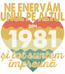 Ne enervam unul pe altul din 1981 si tot suntem impreuna