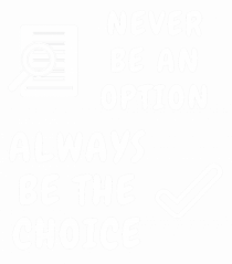 NEVER BE AN OPTION ALWAYS BE THE CHOICE