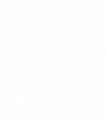 Never Kiss Your Mom On Father's Day