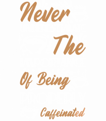 Never Underestimate Coffee