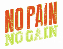 No Pain No Gain