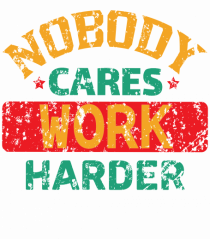Retro Nobody Cares Work Harder