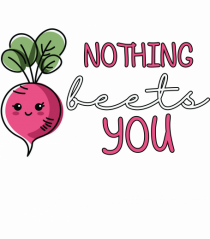 Nothing Beets You | Valentine's Funny Pun