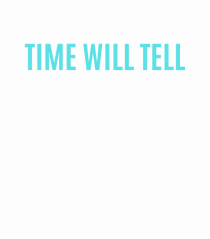 time will tell