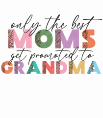 Only the Best Moms get promoted to Grandma