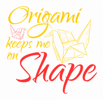 Origami Keeps Me On Shape