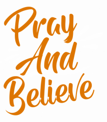 Pray And Believe