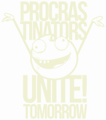 Procrastinators Unite Tomorrow