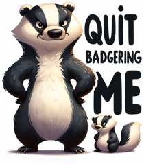 pentru prietenii animalelor - Quit badgering me